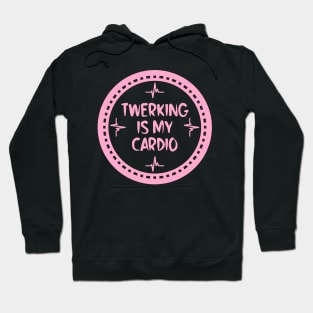 Twerking Is My Cardio Hoodie